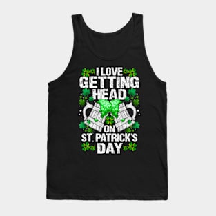 I Love Getting Head On St Patricks Day Tank Top